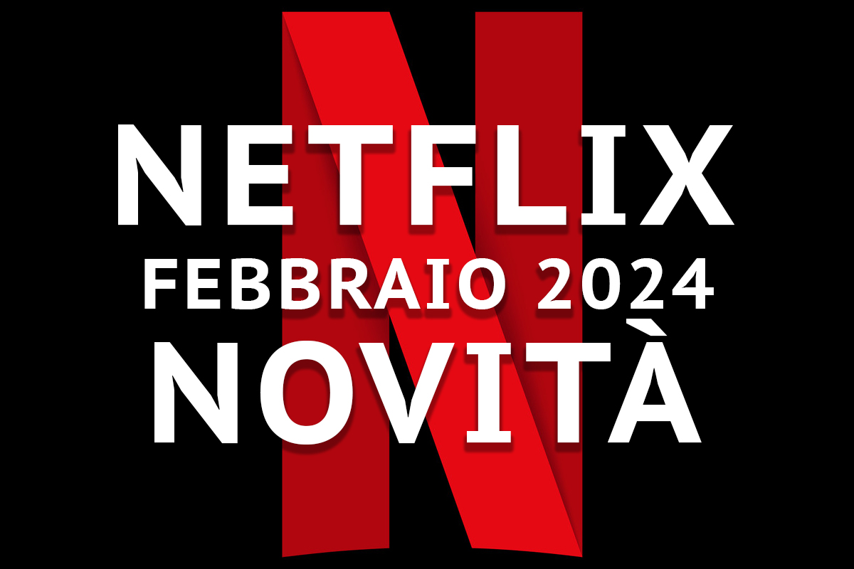 Netflix, le novità di febbraio 2024 AV Magazine