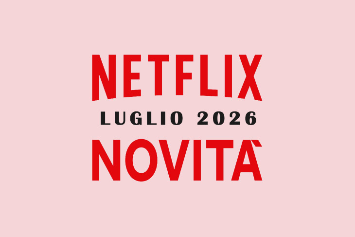 Netflix: tutte le novità in uscita in Italia a luglio 2026